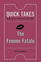 Cover Art for 9780813598246, The Femme Fatale (Quick Takes: Movies & Popular Culture) by Julie Grossman