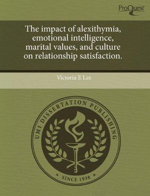Cover Art for 9781243778222, The Impact of Alexithymia, Emotional Intelligence, Marital Values, and Culture on Relationship Satisfaction. by Victoria E. Lee