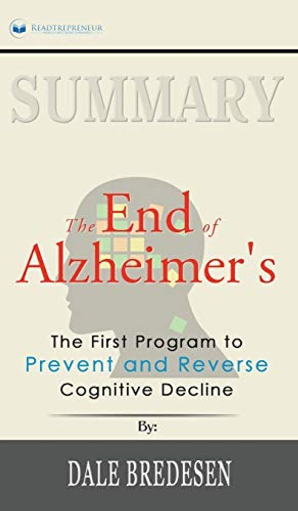 Cover Art for 9781690405375, Summary of The End of Alzheimer's: The First Program to Prevent and Reverse Cognitive Decline by Dale Bredesen by Readtrepreneur Publishing