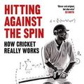 Cover Art for 9781472131256, Hitting Against the Spin: How Cricket Really Works by Nathan Leamon, Ben Jones