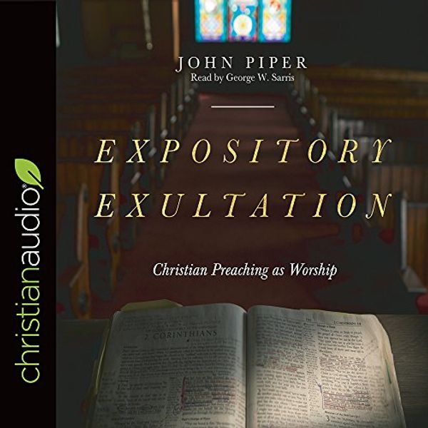 Cover Art for 9781545904930, Expository Exultation: Christian Preaching As Worship by John Piper