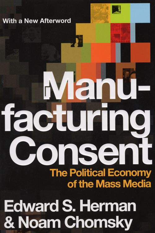 Cover Art for 9781847920706, Manufacturing Consent: The Political Economy of the Mass Media by Edward S. Herman, Noam Chomsky