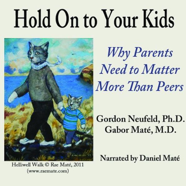 Cover Art for 9780676974713, Hold on to Your Kids: Why Parents Matter by Gordon Neufeld, Ph.D., Gabor Maté, MD