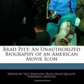 Cover Art for 9781240434251, Brad Pitt: An Unauthorized Biography of an American Movie Icon by Taft Johnson