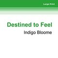 Cover Art for 9781459649309, Destined to Feel by Indigo Bloome