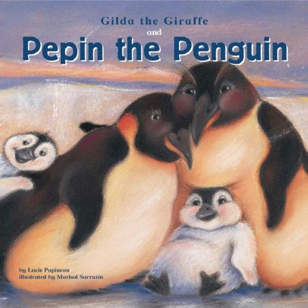 Cover Art for 9781404812963, Gilda the Giraffe and Pepin the Penguin by Lucie Papineau