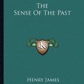 Cover Art for 9781163108406, The Sense of the Past by Henry James