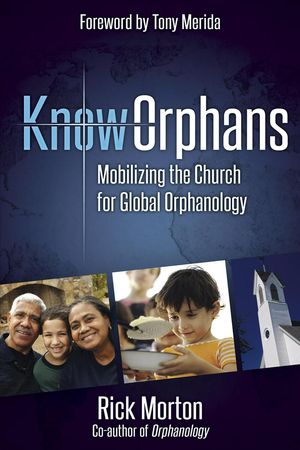 Cover Art for 9781596693999, KnowOrphans: Mobilizing the Church for Global Orphanology by Rick Morton