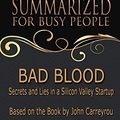 Cover Art for 9781090813367, Bad Blood - Summarized for Busy People: Secrets and Lies in a Silicon Valley Startup: Based on the Book by John Carreyrou by Goldmine Reads