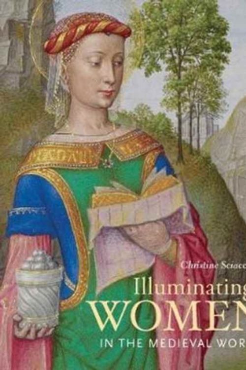 Cover Art for 9781606065266, Illuminating Women in the Medieval World by Christine Sciacca