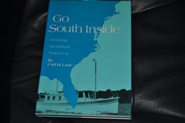 Cover Art for 9780877420705, Go South Inside: Cruising the Inland Waterway by Carl Daniel Lane