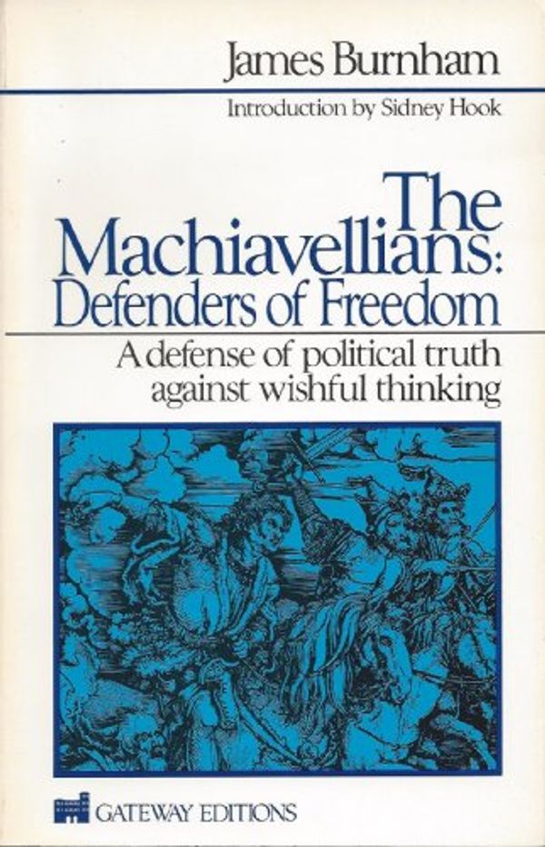 Cover Art for 9780895267856, The Machiavellians: Defenders of Freedom by James Burnham