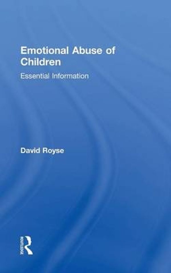 Cover Art for 9781138831780, Emotional Abuse of Children: Essential Information by David Royse