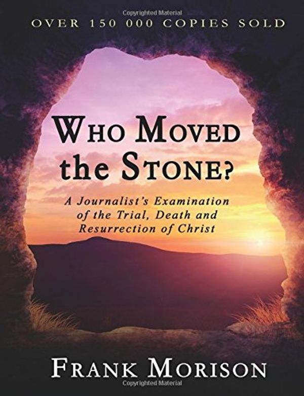 Cover Art for 9781897384510, Who Moved the Stone? by Frank Morison