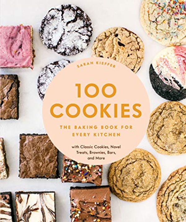 Cover Art for B0875LWBM5, 100 Cookies: The Baking Book for Every Kitchen, with Classic Cookies, Novel Treats, Brownies, Bars, and More by Sarah Kieffer