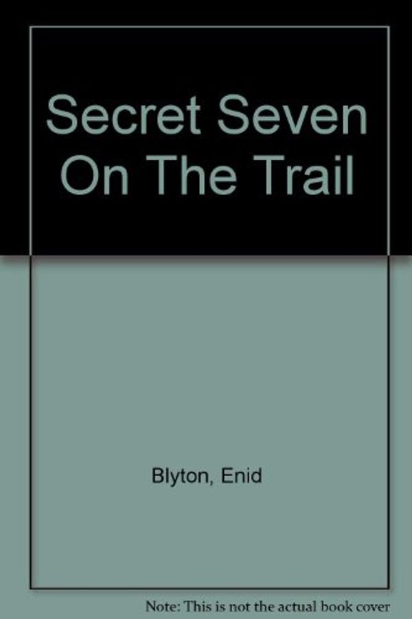Cover Art for 9780861635313, Secret Seven on the Trail by Enid Blyton