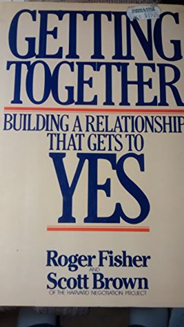 Cover Art for 9780091741211, Getting Together: Building a Relationship That Gets to Yes by Roger Fisher