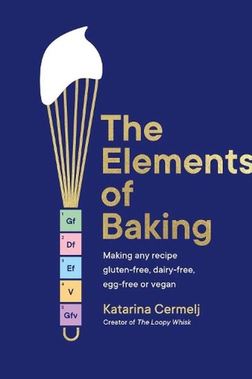 Cover Art for 9781399712897, The Elements of Baking: Making any recipe gluten-free, dairy-free, egg-free or vegan by Katarina Cermelj