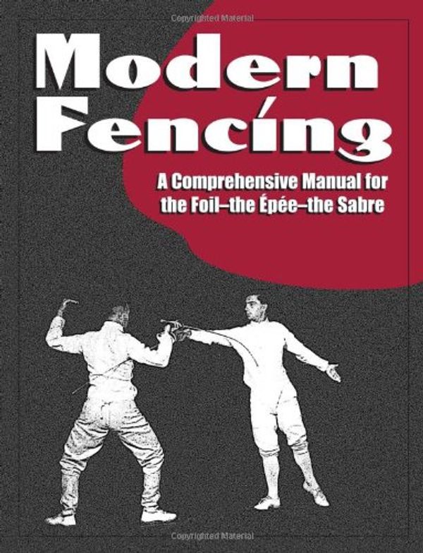 Cover Art for 9781581604566, Modern Fencing: A Comprehensive Manual for the Foil, the Epee, the Sabre by Deladrier. Clovis
