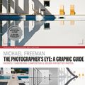 Cover Art for 9781781577301, The Photographers Eye: A graphic Guide: Instantly Understand Composition & Design for Better Photography by Michael Freeman