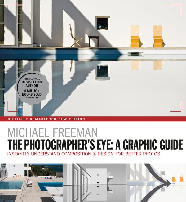 Cover Art for 9781781577301, The Photographers Eye: A graphic Guide: Instantly Understand Composition & Design for Better Photography by Michael Freeman