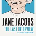 Cover Art for 9781612195346, Jane Jacobs: the Last InterviewAnd Other Conversations by Jane Jacobs