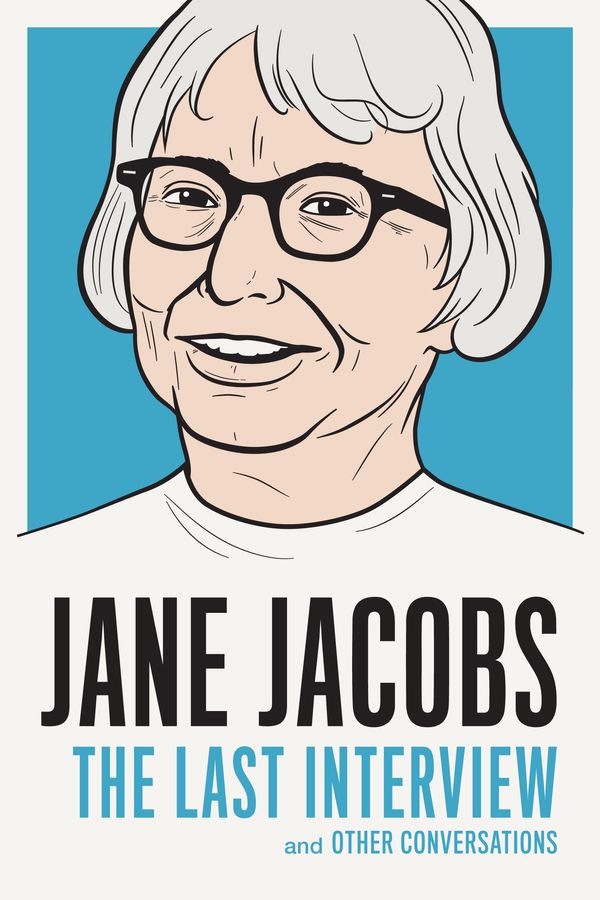 Cover Art for 9781612195346, Jane Jacobs: the Last InterviewAnd Other Conversations by Jane Jacobs