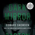 Cover Art for 9780593171868, Dark Mirror: Edward Snowden and the American Surveillance State by Barton Gellman