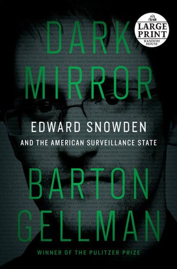 Cover Art for 9780593171868, Dark Mirror: Edward Snowden and the American Surveillance State by Barton Gellman