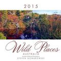 Cover Art for 9780992462703, 2015 Wild Places of Australia Wall Calendar by Steven Nowakowski