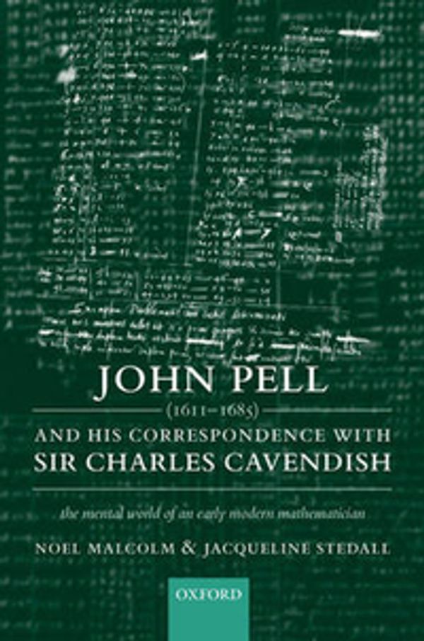 Cover Art for 9780198564843, John Pell (1611-1685) and His Correspondence with Sir Charles Cavendish: The Mental World of an Early Modern Mathematician by Noel Malcolm