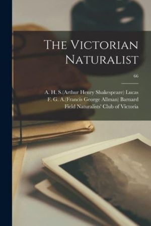 Cover Art for 9781014651662, The Victorian Naturalist; 66 by A H S (Arthur Henry Shakespe Lucas (creator), F G a (Francis George Allm Barnard (creator), Field Naturalists' Club of Victoria (creator)