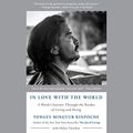 Cover Art for B07QH7NCBB, In Love with the World: A Monk's Journey Through the Bardos of Living and Dying by Yongey Mingyur Rinpoche, Helen Tworkov