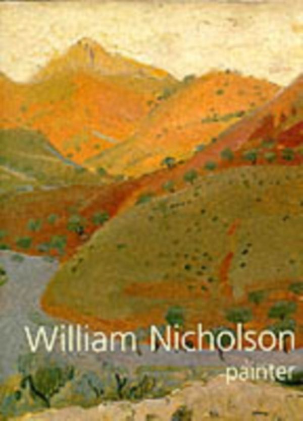 Cover Art for 9781900357005, William Nicholson, Painter by Andrew Nicholson