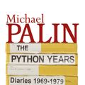 Cover Art for 9780297863625, The Python Years: Diaries 1969-1979 Volume One by Michael Palin