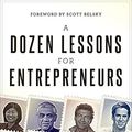 Cover Art for B075CPF329, A Dozen Lessons for Entrepreneurs by Tren Griffin