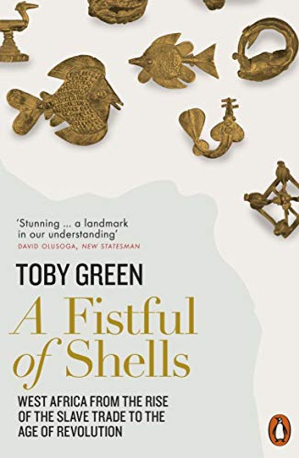 Cover Art for B07DV54Q38, A Fistful of Shells: West Africa from the Rise of the Slave Trade to the Age of Revolution by Toby Green