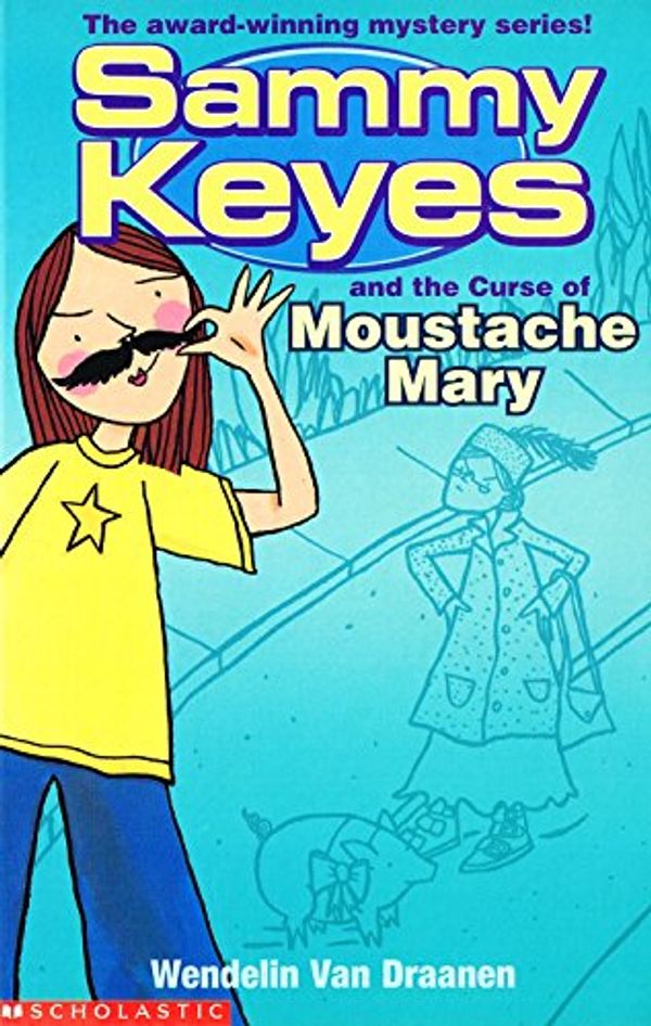 Cover Art for 9780439973182, Sammy Keyes and the Curse of Moustache Mary by Wendelin Van Draanen