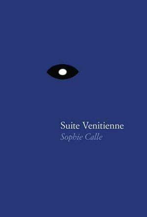 Cover Art for 9781938221095, Sophie Calle - Suite Venitienne by Sophie Calle