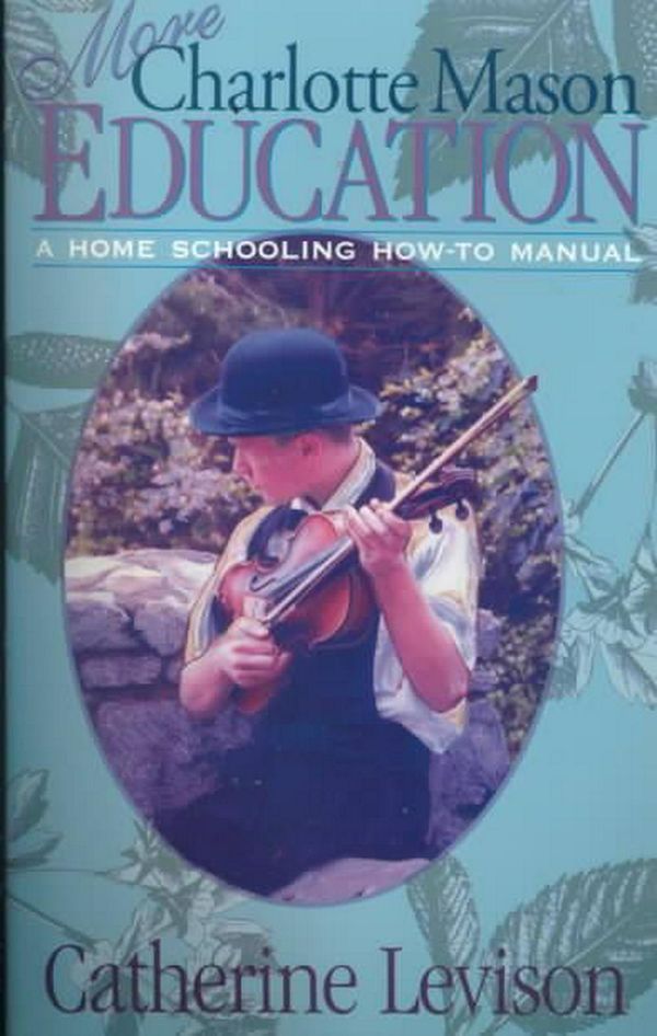 Cover Art for 9781891400179, More Charlotte Mason Education: A Home Schooling How-To Manual by Catherine Levison