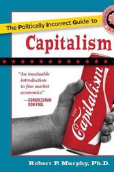 Cover Art for 9781596985049, The Politically Incorrect Guide to Capitalism by Robert P. Murphy