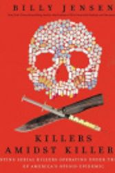 Cover Art for 9798200974368, Killers Amidst Killers: Hunting Serial Killers Operating Under the Cloak of America's Opioid Epidemic by Billy Jensen