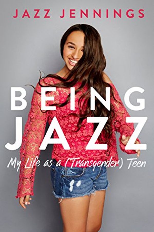 Cover Art for 9780399554650, Being JazzMy Life as a (Transgender) Teen by Jazz Jennings