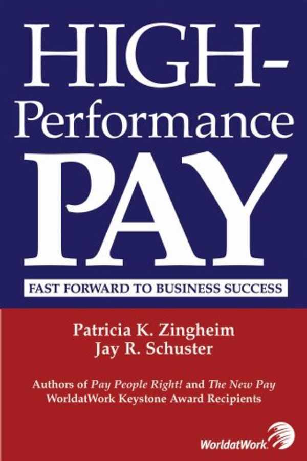 Cover Art for 9781579631611, High-Performance Pay: Fast Forward to Business Success by Patricia K Zingheim
