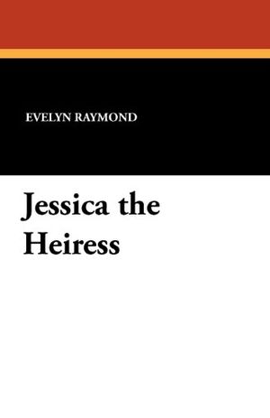 Cover Art for 9781434422880, Jessica the Heiress by Evelyn Raymond