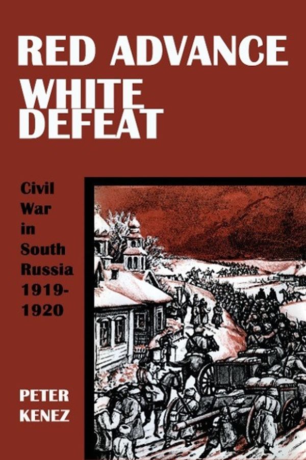Cover Art for 9780974493459, Red Advance, White Defeat by Peter Kenez