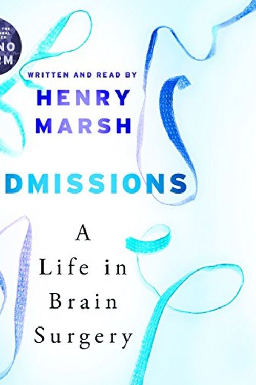 Cover Art for B06WWJDSW5, Admissions: A Life in Brain Surgery by Henry Marsh