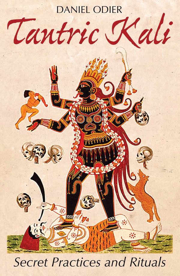 Cover Art for 9781620555590, Tantric Kali: Secret Practices and Rituals by Daniel Odier