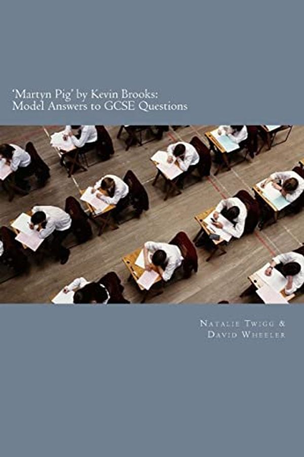 Cover Art for 9781503161641, 'Martyn Pig' by Kevin Brooks: Model Answers to GCSE Questions by David Wheeler