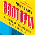 Cover Art for 9780735213548, Brotopia by Emily Chang